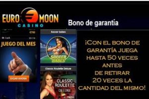 El bono de garantía Casino Euromoon, permite que el jugador pueda hacer 50 tiradas previas al retiro de 20 veces el valor del bono Bono de garantía Para muchos jugadores que no han aprovechado los bonos promocionales del casino Euromoon, el bono de garantía permite jugar y ganar más dinero. Este bono otorga 50 giros en los juegos del casino como tragaperras, ruleta, blackjack, baccarat, keno, videpoquer, entre muchos más. Al momento de solicitar el retiro ante el casino, se entregan 20 veces el valor del bono. Bono por método de ingreso El bono por método de ingreso estimula a los jugadores que usen el saldo de su monedero electrónico para depositar dinero en Casino Euromooon. De este modo, los métodos autorizados de pago para obtener este bono del 15% hasta por 1000 euros son: Ukash, Neteller, Skrill, PostePay, Giropay y Sofort. Al momento de pedir el retiro de los fondos acumulados en la cuenta del jugador, es necesario hacer al menos 25 tiradas en tragaperras, blackjack, baccarat, keno, videpoquer, ruleta, entre otros. Bono de bienvenida El casino Euromoon tiene para los jugadores que llegan, un bono de bienvenida fantástico, que entrega hasta 1000 euros adicionales. Este bono promocional tiene hasta 200% adicional para el monto que deposite el jugador por vez primera en el casino Euromoon. En caso de que ingrese por primera vez 200 euros, el casino entregará 600 euros para el saldo total, que podrá disfrutar en juegos del casino. Al ingresar 100, recibirá 300 euros. De esta manera, el primer depósito permite jugar mucho más y acumular más dinero en el saldo total para el momento del retiro.